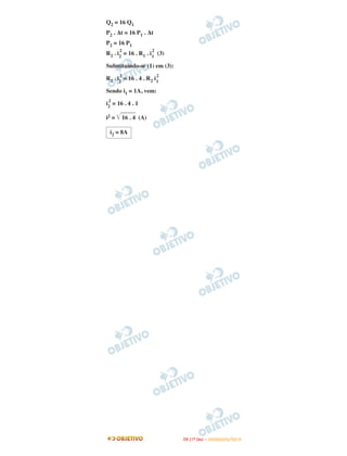 Q2 = 16 Q1
P2 . Δt = 16 P1 . Δt
P2 = 16 P1
R2 . i2
2
= 16 . R1 . i1
2
(3)
Substituindo-se (1) em (3):
R2 . i2
2
= 16 . 4 . R2 i1
2
Sendo i1 = 1A, vem:
i2
2
= 16 . 4 . 1
i2 = ͙ළළළළළළළ16 . 4 (A)
i2 = 8A
IITTAA ((11ºº DDIIAA )) –– DDEEZZEEMMBBRROO//22001100
 