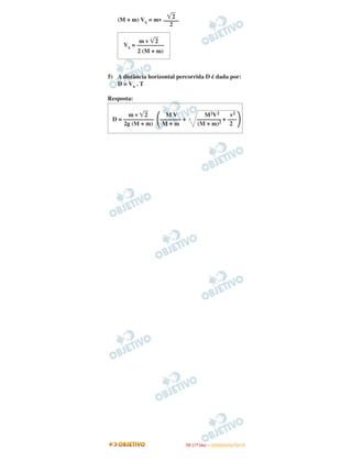 (M + m) Vx = mv
5) A distância horizontal percorrida D é dada por:
D = Vx . T
Resposta:
m v ͙ෆ2 M V M2V2 v2
D = –––––––––– ΂––––––– + –––––––– + –––΃2g (M + m) M + m (M + m)2 2
m v ͙ෆ2
Vx = –––––––––
2 (M + m)
͙ෆ2
–––––
2
IITTAA ((11ºº DDIIAA )) –– DDEEZZEEMMBBRROO//22001100
 