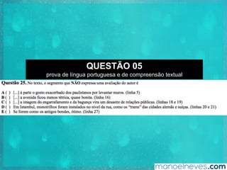 QUESTÃO 05
prova de língua portuguesa e de compreensão textual
 