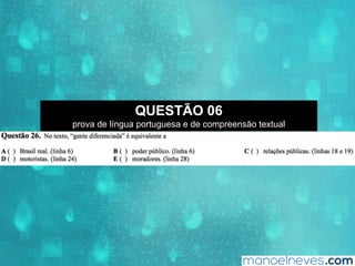 QUESTÃO 06
prova de língua portuguesa e de compreensão textual
 