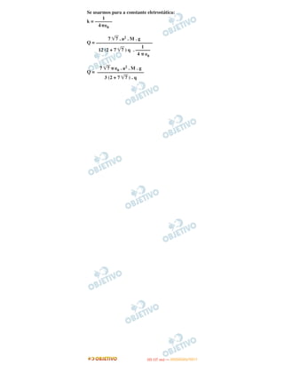 Se usarmos para a constante eletrostática:
k =
Q =
Q =
1
–––––––
4␲␧0
7 ͙ෆ7 . a2 . M . g
–––––––––––––––––––––––
1
12 (2 + 7 ͙ෆ7 ) q . ––––––
4 ␲ ␧0
7 ͙ෆ7 ␲␧0 . a2 . M . g
–––––––––––––––––––
3 (2 + 7 ͙ෆ7 ) . q
IITTAA ((11..OO
DD IIAA )) —— DDEEZZEEMMBBRROO//22001111
 