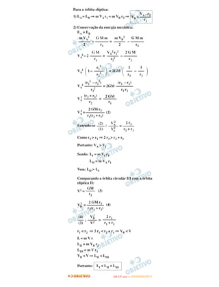 Para a órbita elíptica:
1) LA = LB ⇒ m VA r1 = m VB r2 ⇒
2) Conservação da energia mecânica:
EA = EB
– = –
VA
2 – 2 = –
VA
2 1 – = 2GM –
VA
2 = 2GM
VA
2
=
VA
2
= (2)
Fazendo-se : =
Como r2 > r1 ⇒ 2 r2 > r2 + r1
Portanto: VA > VI
Sendo: LI = m VI r1
LII = m VA r1
Vem: LII > LI
Comparando a órbita circular III com a órbita
elíptica II:
V2 = (3)
VB
2
= (4)
: =
r1 < r2 ⇒ 2 r1 < r2 + r1 ⇒ VB < V
L = m V r
LII = m VB r2
LIII = m V r2
VB < V ⇒ LII < LIII
Portanto:
GM
–––––
r2
2 GM r1
–––––––––
r2(r1 + r2)
2 r1
–––––––
r1 + r2
VB
2
–––––
V2
(4)
–––
(3)
VA . r1
VB = ––––––
r2
G M m
–––––––
r2
m VB
2
––––––
2
G M m
–––––––
r1
m VA
2
––––––
2
2 G M
–––––––
r2
VA
2 r1
2
––––––
r2
2
G M
––––––
r1
΃
1
–––
r2
1
–––
r1
΂΃
r1
2
–––––
r2
2΂
(r2 – r1)
–––––––––
r1 r2
(r2
2
– r1
2
)
–––––––––
r2
2
2 GM
–––––––
r1
(r2 + r1)
–––––––
r2
2 GM r2
––––––––––
r1(r2 + r1)
2 r2
––––––
r2 + r1
VA
2
–––––
VI
2
(2)
––––
(1)
LI < LII < LIII
IITTAA ((11..OO
DD IIAA )) —— DDEEZZEEMMBBRROO//22001111
 