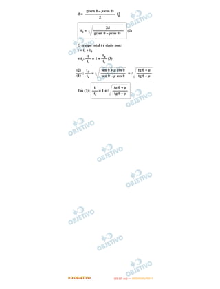 d = td
2
(2)
O tempo total t é dado por:
t = ts + td
÷ ts: = 1 + (3)
: = =
Em (3):
t tg ␪ + μ
––– = 1 + ––––––––
ts tg ␪ – μ
g(sen ␪ – μ cos ␪)
––––––––––––––––
2
2d
td = ––––––––––––––––
g(sen ␪ – μcos ␪)
td
–––
ts
t
–––
ts
sen ␪ + μ cos ␪
–––––––––––––
sen ␪ – μ cos ␪
td
–––
ts
(2)
–––
(1)
tg ␪ + μ
––––––––
tg ␪ – μ
IITTAA ((11..OO
DD IIAA )) —— DDEEZZEEMMBBRROO//22001111
 