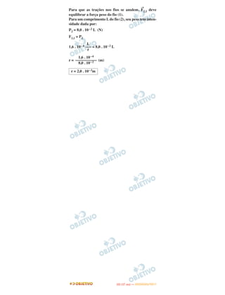 Para que as trações nos fios se anulem,
→
F2,1 deve
equilibrar a força peso do fio (1).
Para um comprimento L do fio (2), seu peso tem inten-
sidade dada por:
P2 = 8,0 . 10–2 L (N)
F2,1 = P2
1,6 . 10– 4 = 8,0 . 10–2 L
r = (m)
1,6 . 10–4
–––––––––––
8,0 . 10–2
r = 2,0 . 10–3m
L
–––
r
IITTAA ((11..OO
DD IIAA )) —— DDEEZZEEMMBBRROO//22001111
 