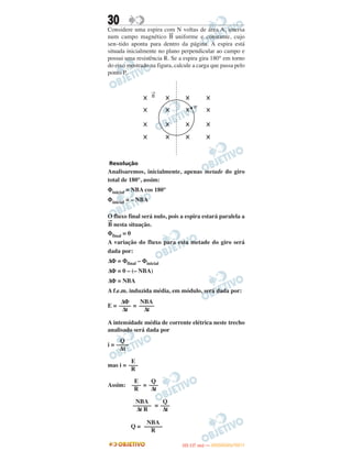 30
Considere uma espira com N voltas de área A, imersa
num campo magnético B
→
uniforme e constante, cujo
sen–tido aponta para dentro da página. A espira está
situada inicialmente no plano perpendicular ao campo e
possui uma resistência R. Se a espira gira 180° em torno
do eixo mostrado na figura, calcule a carga que passa pelo
ponto P.
Resolução
Analisaremos, inicialmente, apenas metade do giro
total de 180°, assim:
Φinicial = NBA cos 180°
Φinicial = – NBA
O fluxo final será nulo, pois a espira estará paralela a
→
B nesta situação.
Φfinal = 0
A variação do fluxo para esta metade do giro será
dada por:
ΔΦ = Φfinal – Φinicial
ΔΦ = 0 – (– NBA)
ΔΦ = NBA
A f.e.m. induzida média, em módulo, será dada por:
E = =
A intensidade média de corrente elétrica neste trecho
analisado será dada por
i =
mas i =
Assim: =
=
Q =
Q
–––
Δt
NBA
––––––
Δt R
Q
––––
Δt
E
–––
R
Q
–––
Δt
E
–––
R
NBA
–––––
Δt
ΔΦ
––––
Δt
NBA
––––––
R
IITTAA ((11..OO
DD IIAA )) —— DDEEZZEEMMBBRROO//22001111
 