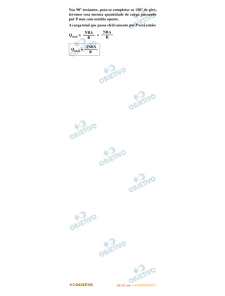 Nos 90° restantes, para se completar os 180° de giro,
teremos essa mesma quantidade de carga passando
por P mas com sentido oposto.
A carga total que passa efetivamente por P será então:
Qtotal = +
NBA
––––––
R
NBA
––––––
R
2NBA
Qtotal = –––––––
R
IITTAA ((11..OO
DD IIAA )) —— DDEEZZEEMMBBRROO//22001111
 