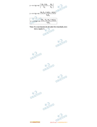 y – x = (g + a)
y – x = (g + a)
Nota: Se o movimento do elevador for retardado, tere-
mos a opção A.
m1 + m2 m2
΄–––––––– – ––––
΅k1 k2
(m1 k2 + m2k2 – m2k1)
–––––––––––––––––––
k1k2
[(k2 – k1) m2 + m1k2]
y – x = (g + a) –––––––––––––––––––
k1k2
IITTAA ((11..OO
DD IIAA )) —— DDEEZZEEMMBBRROO//22001111
 