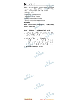 14 AA
Sejam A e B dois conjuntos disjuntos, ambos finitos e não
vazios, tais que n (P (A) ʜ P (B)) + 1 = n (P (A ʜ B)).
Então, a diferença n(A) – n(B) pode assumir
a) um único valor.
b) apenas dois valores distintos.
c) apenas três valores distintos.
d) apenas quatro valores distintos.
e) mais do que quatro valores distintos.
Resolução
A e B dois conjuntos disjuntos (A ∩ B = Ø), ambos
finitos e não vazios.
A tem x elementos e B tem y elementos, então
1) n (P(A)) = 2x, n (P(B)) = 2y, n(P(A ∪ B)) = 2x+y e
n (P(A) ∪ P(B)) = 2x + 2y – 1
2) n (P(A) ∪ P(B)) + 1 = n (P(A ∪ B)) ⇒
⇒ 2x + 2y – 1 + 1 = 2x+ y ⇒ 2x . 2y – 2x – 2y + 1 = 1 ⇒
⇒ 2x (2y – 1) – (2y – 1) = 1 ⇒ (2y – 1) . (2x – 1) = 1 ⇒
⇒ 2y – 1 = 1 e 2x – 1 = 1 ⇒ 2x = 2e 2y = 2 ⇒ x = y = 1
3) n (A) – n(B) = x – y = 1 – 1 = 0
IITTAA ((33..OO
DD IIAA )) —— DDEEZZEEMMBBRROO//22001111
 