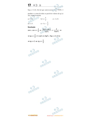 17 BB
Seja x ʦ [0, 2␲] tal que sen(x)cos(x) = . Então, o
produto e a soma de todos os possíveis valores de tg (x)
são, respectivamente
a) 1 e 0. b) 1 e . c) –1 e 0.
d) 1 e 5. e) –1 e – .
Resolução
sen x . cos x = ⇔ = ⇔
⇔ tg x = (1 + tg2x) ⇔ 2tg2x – 5tg x + 2 = 0 ⇔
⇔ tg x = 2 ou tg x =
2
––
5
sen x . cos x
––––––––––––
cos2x
2
–––––––
5cos2x
2
––
5
1
––
2
5
––
2
2
––
5
5
––
2
IITTAA ((33..OO
DD IIAA )) —— DDEEZZEEMMBBRROO//22001111
 