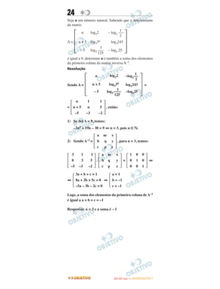 24
Seja n um número natural. Sabendo que o determinante
da matriz
A =
é igual a 9, determine n e também a soma dos elementos
da primeira coluna da matriz inversa A–1.
Resolução
Sendo A = =
= , então:
1) Se det A = 9, temos:
–2n2 + 19n – 30 = 9 ⇔ n = 3, pois n ∈ ‫.ގ‬
2) Sendo A–1 = , para n = 3, temos:
. = ⇔
⇔ ⇔
Logo, a soma dos elementos da primeira coluna de A–1
é igual a a + b + c = –1
Respostas: n = 3 e a soma é – 1
΄
n
n + 5
– 5
log22
log33n
1
log5 –––
125
1
– log2 –––
2
log3243
– log5 25
΅
΄
n
n + 5
– 5
log22
log33n
1
log5––––
125
1
–log2––
2
log3243
–log525
΅
΄
n 1 1
n + 5 n 5
–5 –3 –2
΅
΄
a m x
b q y
c p z
΅
΄
3 1 1
8 3 5
–5 –3 –2
΅ ΄
a m x
b q y
c p z
΅ ΄
1 0 0
0 1 0
0 0 1
΅
Ά
3a + b + c = 1
8a + 3b + 5c = 0
–5a – 3b – 2c = 0
Ά
a = 1
b = –1
c = –1
IITTAA ((33..OO
DD IIAA )) —— DDEEZZEEMMBBRROO//22001111
 
