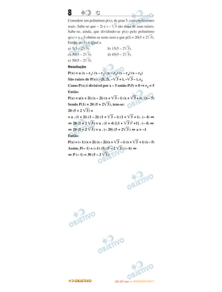 8 CC
Considere um polinômio p(x), de grau 5, com coeficientes
reais. Sabe-se que – 2i e i – ͙ළළ3 são duas de suas raízes.
Sabe-se, ainda, que dividindo-se p(x) pelo polinômio
q(x) = x – 5 obtém-se resto zero e que p(l) = 20(5 + 2͙ළළ3).
Então, p(–1) é igual a
a) 5(5 – 2͙ළළ3). b) 15(5 – 2͙ළළ3).
c) 30(5 – 2͙ළළ3). d) 45(5 – 2͙ළළ3).
e) 50(5 – 2͙ළළ3).
Resolução
P(x) = a (x – r1) (x – r2) (x – r3) (x – r4) (x – r5)
São raízes de P(x): –2i, 2i, –͙ෆ3 + i, –͙ෆ3 – i, r5
Como P(x) é divisível por x – 5 então P(5) = 0 ⇒ r5 = 5
Então:
P(x) = a(x + 2i) (x – 2i) (x + ͙ෆ3 – i) (x + ͙ෆ3 + i) . (x – 5)
Sendo P(1) = 20 (5 + 2͙ෆ3), tem-se:
20 (5 + 2 ͙ෆ3) =
= a . (1 + 2i) (1 – 2i) (1 + ͙ෆ3 – i) (1 + ͙ෆ3 + i) . (– 4) ⇔
⇔ 20 (5 + 2 ͙ෆ3) = a . (1 + 4) [(1 + ͙ෆ3 )2 +1] . (– 4) ⇔
⇔ 20 (5 + 2 ͙ෆ3) = a . (– 20) (5 + 2͙ෆ3 ) ⇔ a = –1
Então:
P(x) = (– 1) (x + 2i) (x – 2i)(x + ͙ෆ3 – i) (x + ͙ෆ3 + i) (x – 5)
Assim, P(– 1) = (–1) (5) (5 – 2 ͙ෆ3 ) (– 6) ⇔
⇔ P (– 1) = 30 (5 – 2 ͙ෆ3 )
IITTAA ((33..OO
DD IIAA )) —— DDEEZZEEMMBBRROO//22001111
 