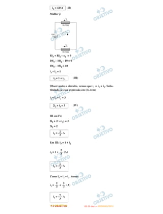 (II)
Malha ␥:
Ri3 + Ri2 – ␧2 = 0
10i3 – 10i2 – 10 = 0
10i3 – 10i2 = 10
i3 – i2 = 1
(III)
Observando o circuito, vemos que i1 = i2 + i3. Subs-
tituindo-se essa expressão em (I), vem:
i2 + i3 + i2 = 3
(IV)
III em IV:
2i2 + (1 + i2) = 3
3i2 = 2
Em III: i3 = 1 + i2
i3 = 1 + (A)
Como i1 = i2 + i3, temos:
i1 = + (A)
2i2 + i3 = 3
2i2 = ––– A
3
2
––
3
5i3 = ––– A
3
2
––
3
5
––
3
7i1 = ––– A
3
i4 = 4,0 A
i3 = 1 + i2
IITTAA ((11ºº DDIIAA )) —— DDEEZZEEMMBBRROO//22001122
 