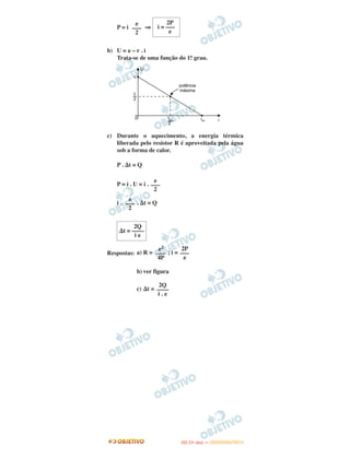 P = i ⇒
b) U = ␧ – r . i
Trata-se de uma função do 1.o grau.
c) Durante o aquecimento, a energia térmica
liberada pelo resistor R é aproveitada pela água
sob a forma de calor.
P . ⌬t = Q
P = i . U = i .
i . . ⌬t = Q
Respostas: a) R = ; i =
b) ver figura
c) ⌬t =
␧2
–––
4P
2P
–––
␧
2Q
––––
i . ␧
␧
–––
2
2P
i = –––
␧
␧
–––
2
␧
–––
2
2Q
⌬t = ––––
i ␧
IITTAA ((11ºº DDIIAA )) —— DDEEZZEEMMBBRROO//22001122
 