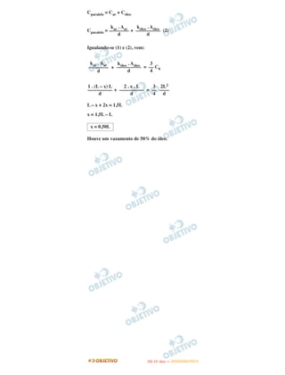 Cparalelo = Car + Cóleo
Cparalelo = + (2)
Igualando-se (1) e (2), vem:
+ = C0
+ =
L – x + 2x = 1,5L
x = 1,5L – L
Houve um vazamento de 50% do óleo.
kar . Aar
––––––––
d
kóleo . Aóleo
––––––––––
d
kar . Aar
––––––––
d
kóleo . Aóleo
––––––––––
d
3
––
4
1 . (L – x) L
––––––––––
d
2 . x . L
––––––––––
d
3
––
4
2L2
––––
d
x = 0,50L
IITTAA ((11ºº DDIIAA )) —— DDEEZZEEMMBBRROO//22001122
 