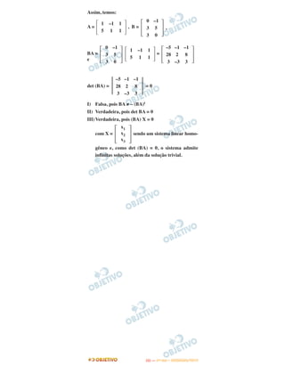 Assim, temos:
A = , B = ,
BA = =
e
det (BA) = = 0
I) Falsa, pois BA ≠ – (BA)t
II) Verdadeira, pois det BA = 0
III)Verdadeira, pois (BA) X = 0
com X = sendo um sistema linear homo-
gêneo e, como det (BA) = 0, o sistema admite
infinitas soluções, além da solução trivial.
͉
–5
28
3
–1
2
–3
–1
8
3
͉
΄
x1
x2
x3
΅
΄
1
5
–1
1
1
1 ΅ ΄
0
3
3
–1
5
0
΅
΄
0
3
3
–1
5
0
΅΄
1
5
–1
1
1
1 ΅ ΄
–5
28
3
–1
2
–3
–1
8
3
΅
IITTAA —— ((11ºº DDIIAA)) –– DDEEZZEEMMBBRROO//22001133
 