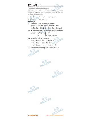 12 AA
Considere o polinômio complexo
p(z) = z4 + a z3 + 5 z2 – i z – 6, em que a é uma constante
complexa. Sabendo que 2i é uma das raízes de p(z) = 0,
as outras três raízes são
a) –3i, –1, 1. b) –i, i, 1. c) –i, i, –1.
d) –2i, –1, 1. e ) –2i, –i, i.
Resolução
I) Já que 2i é raiz da equação, temos:
(2i)4 + a . (2i)3 + 5 . (2i)2 – i (2i) – 6 = 0 ⇔
⇔ 16 – 8ai – 20 + 2 – 6 = 0 ⇔ – 8ia = 8 ⇔ a = i
II) O polinômio p(z) é divisível por z – 2i e, portanto:
͉
III) z4 + iz3 + 5z2 – iz – 6 = 0 ⇔
⇔ (z – 2i) (z3 + 3iz2 – z – 3i) = 0 ⇔
⇔ (z – 2i) (z2 – 1) (z + 3i) = 0 ⇔
⇔ z = 2i ou z = 1 ou z = – 1 ou z = – 3i
IV) As outras raízes de p(z) = 0 são – 3i, – 1, 1
z4 + iz3 + 5z2 – iz – 6
0
z – 2i
––––––––––––––
z3 + 3iz2 – z – 3i
IITTAA —— ((11ºº DDIIAA)) –– DDEEZZEEMMBBRROO//22001133
 