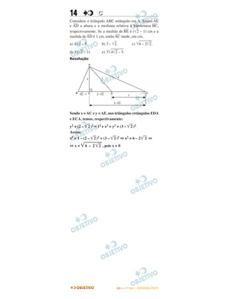 14 CC
Considere o triângulo ABC retângulo em A. Sejam
–––
AE
e
–––
AD a altura e a mediana relativa à hipotenusa
–––
BC,
respectivamente. Se a medida de
–––
BE é (͙ෆ2 – 1) cm e a
medida de
–––
AD é 1 cm, então
–––
AC mede, em cm,
a) 4͙ෆ2 – 5. b) 3 – ͙ෆ2. c) ͙ෆෆෆෆෆ6 – 2͙ෆ2.
d) 3 (͙ෆ2 – 1) e) 3͙ෆෆෆෆෆ4͙ෆ2 – 5.
Resolução
Sendo x = AC e y = AE, nos triângulos retângulos EDA
e ECA, temos, respectivamente:
y2 + (2 – ͙ෆ2)2 = 12 e x2 = y2 + (3 – ͙ෆ2 )2
Assim:
x2 = 1 – (2 – ͙ෆ2)2 + (3 – ͙ෆ2)2 ⇔ x2 = 6 – 2͙ෆ2 ⇔
⇔ x = ͙ෆෆෆෆෆ6 – 2 ͙ෆ2 , pois x > 0
IITTAA —— ((11ºº DDIIAA)) –– DDEEZZEEMMBBRROO//22001133
 
