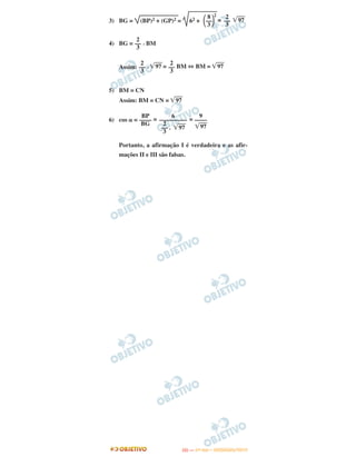 3) BG = (BP)2 + (GP)2 = 62 + = ͙ෆෆ97
4) BG = . BM
Assim: . ͙ෆෆ97 = BM ⇔ BM = ͙ෆෆ97
5) BM = CN
Assim: BM = CN = ͙ෆෆ97
6) cos ␣ = = =
Portanto, a afirmação I é verdadeira e as afir-
mações II e III são falsas.
8 2
΂––΃3
2
––
3
2
––
3
2
––
3
2
––
3
BP
––––
BG
6
–––––––––
2
–– . ͙ෆෆ97
3
9
––––
͙ෆෆ97
IITTAA —— ((11ºº DDIIAA)) –– DDEEZZEEMMBBRROO//22001133
 
