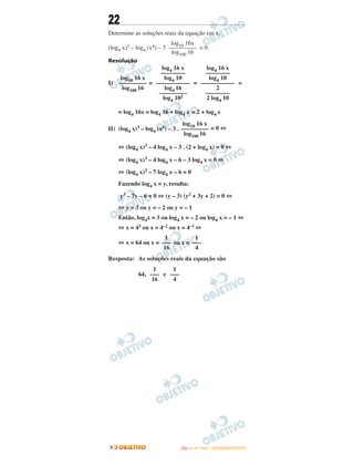 22
Determine as soluções reais da equação em x,
(log4 x)3 – log4 (x4) – 3 = 0.
Resolução
I) = = =
= log4 16x = log4 16 + log4 x = 2 + log4 x
II) (log4 x)3 – log4 (x4) – 3 . = 0 ⇔
⇔ (log4 x)3 – 4 log4 x – 3 . (2 + log4 x) = 0 ⇔
⇔ (log4 x)3 – 4 log4 x – 6 – 3 log4 x = 0 ⇔
⇔ (log4 x)3 – 7 log4 x – 6 = 0
Fazendo log4 x = y, resulta:
y3 – 7y – 6 = 0 ⇔ (y – 3) (y2 + 3y + 2) = 0 ⇔
⇔ y = 3 ou y = – 2 ou y = – 1
Então, log4x = 3 ou log4 x = – 2 ou log4 x = – 1 ⇔
⇔ x = 43 ou x = 4–2 ou x = 4–1 ⇔
⇔ x = 64 ou x = ou x =
Resposta: As soluções reais da equação são
64, e
1
–––
16
1
–––
4
1
–––
16
1
–––
4
log10 16 x
–––––––––
log100 16
log10 16x
–––––––––
log100 16
log10 16 x
–––––––––
log100 16
log4 16 x
––––––––
log4 10
–––––––––––
log4 16
–––––––––
log4 102
log4 16 x
––––––––
log4 10
–––––––––––
2
––––––––
2 log4 10
IITTAA —— ((11ºº DDIIAA)) –– DDEEZZEEMMBBRROO//22001133
 