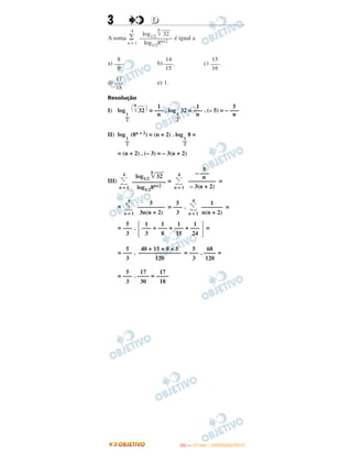 3 DD
A soma é igual a
a) b) c)
d) e) 1.
Resolução
I) log
n
͙ළළළ32 = . log 32 = . (– 5) = –
II) log (8n + 2) = (n + 2) . log 8 =
= (n + 2) . (– 3) = – 3(n + 2)
III) = =
= = . =
= . + + + =
= . = . =
= . =
4
∑
n = 1
log1/2
n
͙ෆෆ32
–––––––––––
log1/28n+2
8
–––.
9
14
–––.
15
15
–––.
16
17
–––.
18
1
––
2
΂ ΃ 1
–––
n 1
––
2
1
–––
n
5
–––
n
1
––
2
1
––
2
4
Α
n = 1
log1/2
n
͙ෆෆ32
–––––––––––
log1/28n+2
4
Α
n = 1
5
– –––
n
–––––––––
– 3(n + 2)
1
–––––––
n(n + 2)
4
Α
n = 1
5
–––
3
5
–––––––––
3n(n + 2)
4
Α
n = 1
΅
1
–––
24
1
–––
15
1
–––
8
1
–––
3΄
5
–––
3
68
––––
120
5
–––
3
40 + 15 + 8 + 5
––––––––––––––
120
5
–––
3
17
––––
18
17
––––
30
5
–––
3
IITTAA —— ((11ºº DDIIAA)) –– DDEEZZEEMMBBRROO//22001133
 