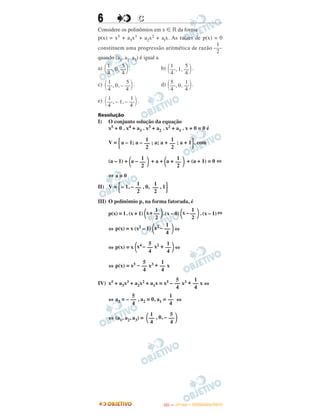 6 CC
Considere os polinômios em x ʦ ‫ޒ‬ da forma
p(x) = x5 + a3x3 + a2x2 + alx. As raízes de p(x) = 0
constituem uma progressão aritmética de razão
quando (a1, a2, a3) é igual a
a) . b) .
c) . d) .
e) .
Resolução
I) O conjunto solução da equação
x5 + 0 . x4 + a3 . x3 + a2 . x2 + a1 . x + 0 = 0 é
V = Άa – 1; a – ; a; a + ; a + 1·, com
(a – 1) + ΂a – ΃ + a + ΂a + ΃ + (a + 1) = 0 ⇔
⇔ a = 0
II) V = Ά– 1, – , 0, , 1·
III) O polinômio p, na forma fatorada, é
p(x) = 1. (x + 1) ΂x+ ΃.(x – 0) ΂x – ΃. (x – 1)⇔
⇔ p(x) = x (x2 – 1) ΂x2 – ΃⇔
⇔ p(x) = x ΂x4 – x2 + ΃⇔
⇔ p(x) = x5 – x3 + x
IV) x5 + a3x3 + a2x2 + a1x = x5 – x3 + x ⇔
⇔ a3 = – , a2 = 0, a1 = ⇔
⇔ (a1, a2, a3) = ΂ , 0, – ΃
1
––
2
1
––
2
1
––
2
1
––
2
1
––
2
1
––
2
1
––
4
5
––
4
1
––
4
5
––
4
1
––
4
5
––
4
1
––
4
5
––
4
1
––
4
1
––
4
5
––
4
1
––
2
1
––
2
1
–––
2
1 5
΂––, 1, ––΃4 4
1 5
΂––, 0, ––΃4 4
5 1
΂––, 0, ––΃4 4
1 5
΂––, 0, – ––΃4 4
1 1
΂––, – 1, – ––΃4 4
IITTAA —— ((11ºº DDIIAA)) –– DDEEZZEEMMBBRROO//22001133
 