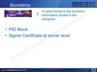 Biometrics
• PID Block
• Signer Certificate at server level
52
3
In what format is the biometric
information stored in the
computer
 