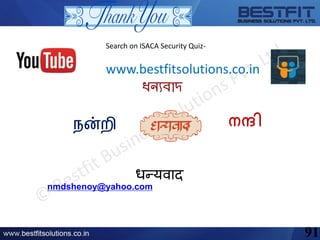 nmdshenoy@yahoo.com,
09820409261
ধন্যবাদ
നന്ദിநன்றி
धन्यवाद
91
Search on ISACA Security Quiz-
www.bestfitsolutions.co.in
 