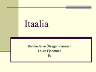 Itaalia Kohtla-Järve Ühisgümnaasium Laura Fjodorova 9a 