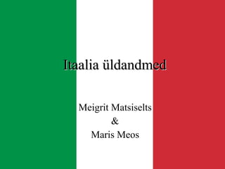 Meigrit Matsiselts & Maris Meos Itaalia üldandmed 