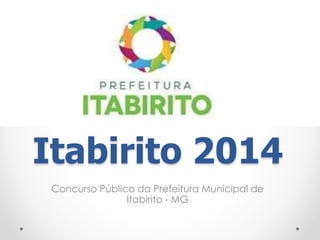 Itabirito 2014 
Concurso Público da Prefeitura Municipal de 
Itabirito - MG 
 