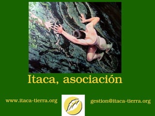 Itaca, asociación
www.itaca-tierra.org   gestion@itaca-tierra.org
 