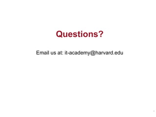 8
Questions?
Email us at: it-academy@harvard.edu
 