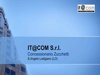 IT@COM S.r.l. Concessionario Zucchetti  S.Angelo Lodigiano (LO) 