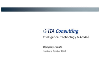Intelligence, Technology & Advice


  Company Profile
  Hamburg, October 2008




TPG - November 9th 2007               1
 