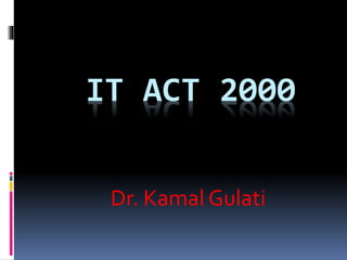 IT ACT 2000
Dr. Kamal Gulati
 