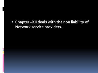  Chapter –XII deals with the non liability of
Network service providers.
 