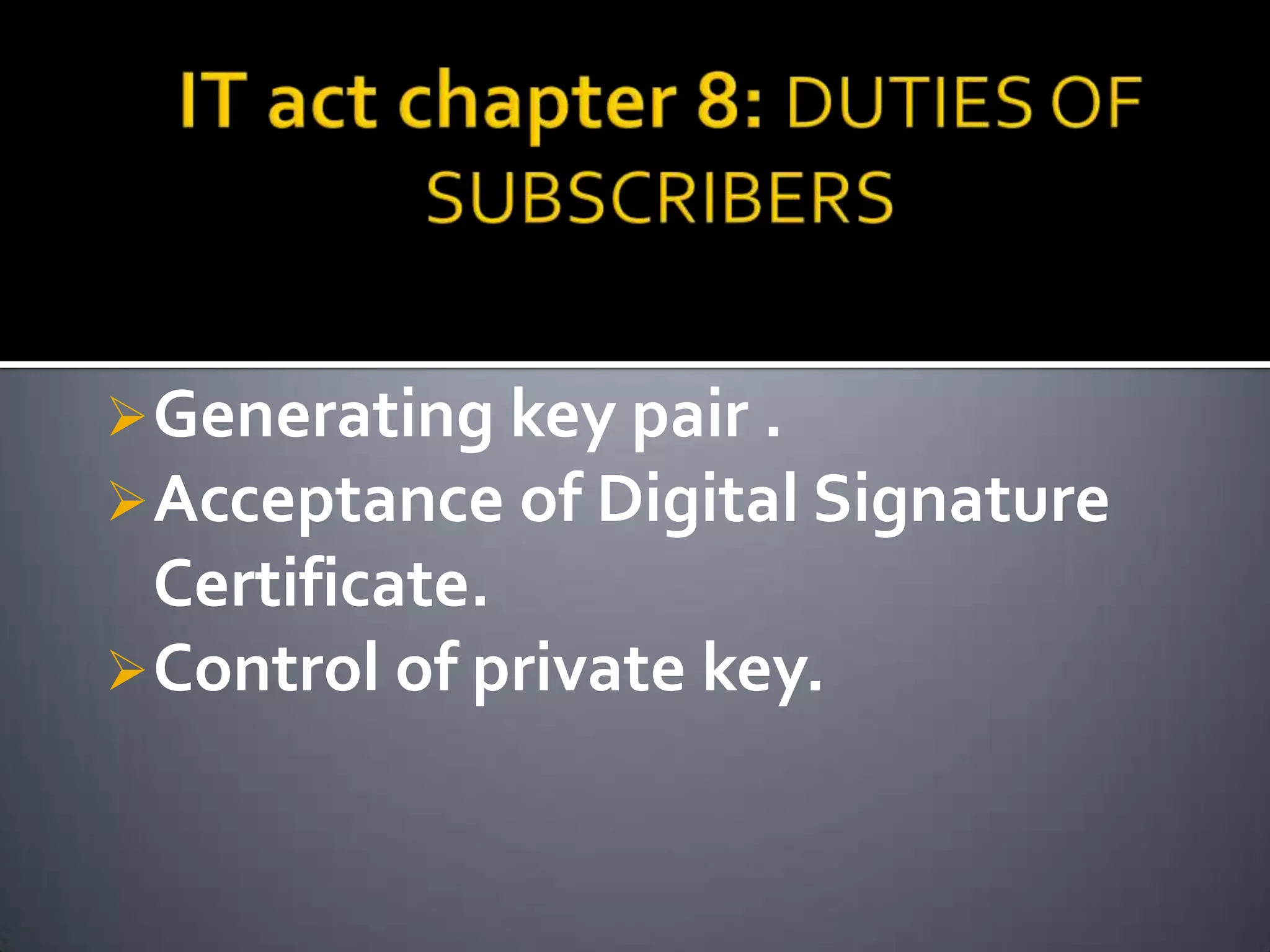 Generating key pair .
Acceptance of Digital Signature
Certificate.
Control of private key.
 