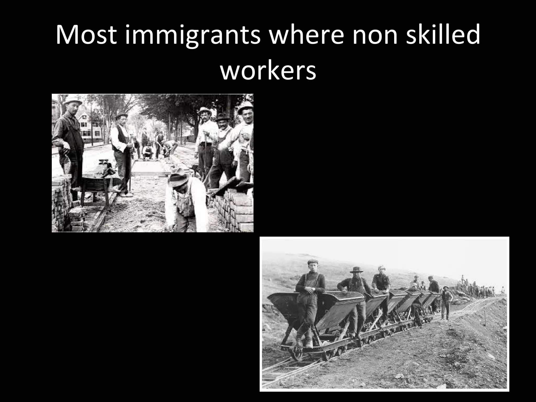 Most immigrants where non skilled
            workers
 