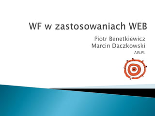WF w zastosowaniach WEB Piotr BenetkiewiczMarcin Daczkowski AIS.PL 