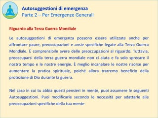 Parte 2 – Per Emergenze Generali
Autosuggestioni di emergenza
Le autosuggestioni di emergenza possono essere utilizzate an...