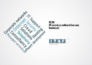 ITAF
IT services tailored forany
business!
 