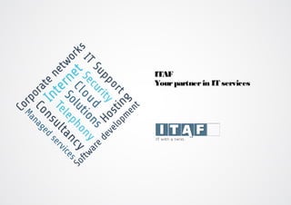 ITAF
Yourpartnerin IT services
 