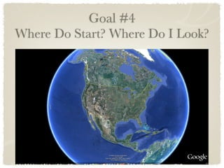 Goal #4
Where Do Start? Where Do I Look?
 
