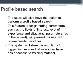 Profile based search 
• 
The users will also have the option to perform a profile based search. 
• 
This feature, after ga...