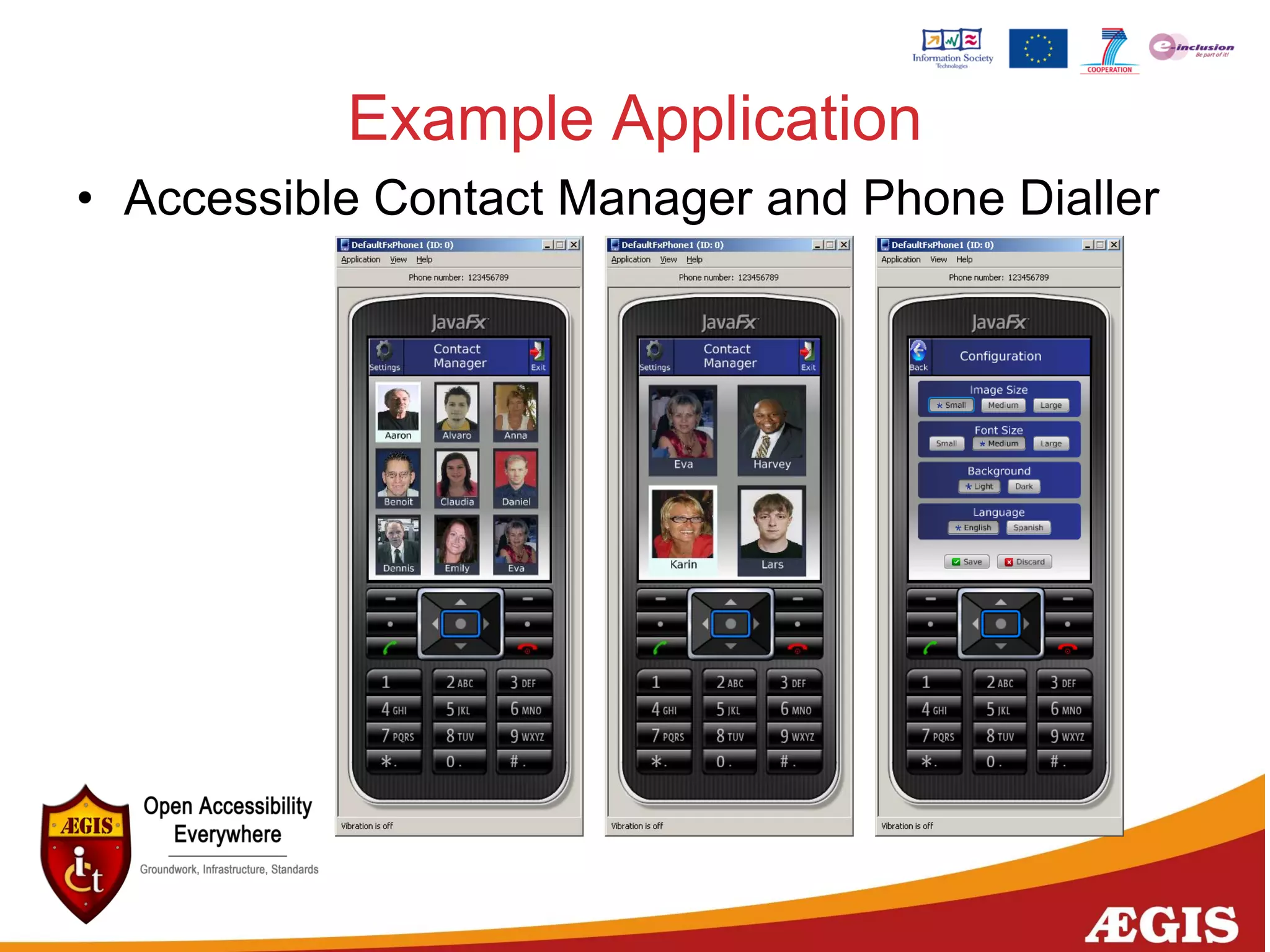 Example Application
• Accessible Contact Manager and Phone Dialler
 