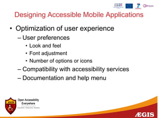 Designing Accessible Mobile Applications
• Optimization of user experience
– User preferences
• Look and feel
• Font adjus...