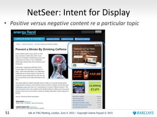 51 talk at iTAG Meeting, London, June 4, 2015 – Copyright Usama Fayyad © 2015
NetSeer: Intent for Display
• Positive versus negative content re a particular topic
 