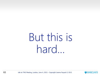 61 talk at iTAG Meeting, London, June 4, 2015 – Copyright Usama Fayyad © 2015
 