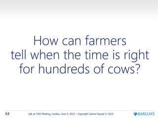 63 talk at iTAG Meeting, London, June 4, 2015 – Copyright Usama Fayyad © 2015
 