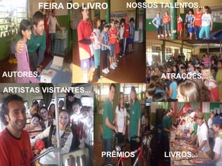 FEIRA DO LIVRO AUTORES... NOSSOS TALENTOS... PRÊMIOS LIVROS... ARTISTAS VISITANTES... ATRAÇÕES... 